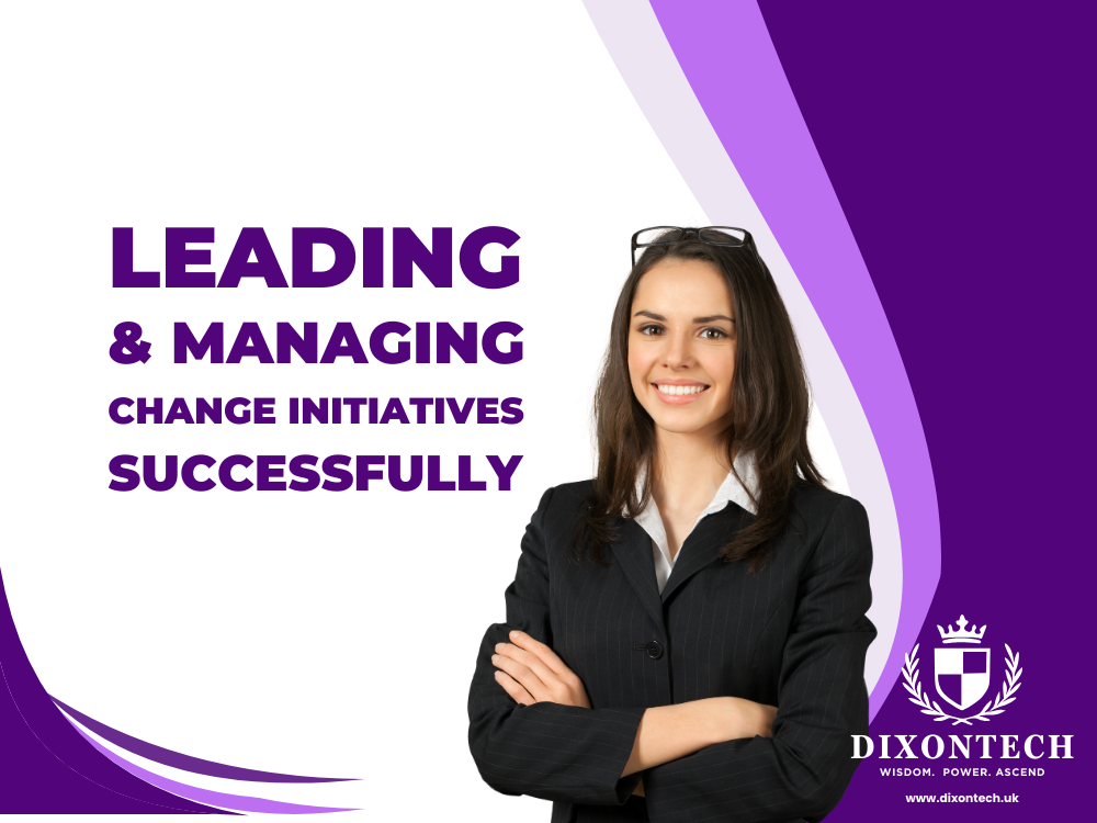 Leading and Managing Change Initiatives Successfully